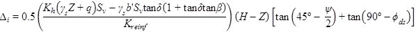 Delta subscript i equals 0.5 times open parenthesis fraction K subscript h times open parenthesis gamma subscript s times Z plus q closed parenthesis times S subscript v minus gamma subscript s times b prime times S subscript v times tan times delta times open parenthesis 1 plus tan times delta times tan times beta closed parenthesis all divided by K subscript reinf closed parenthesis times open parenthesis H minus Z closed parenthesis times open bracket tan times open parenthesis 45 degrees minus psi divided by 2 closed parenthesis plus tan times open parenthesis 90 degrees minus phi subscript ds closed parenthesis closed bracket.