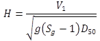 Figure 2. Equation. Hager number. The equation calculates H as equal to V sub 1 divided by the square root of open parenthesis g times open parenthesis S sub g minus 1 close parenthesis times D sub 50 close parenthesis.