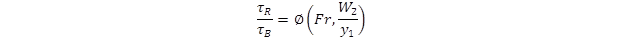 tau sub R divided tau sub B equals the function phi of open parenthesis Fr, W sub 2 divided by y sub 1 close parenthesis. tau sub R divided tau sub B equals the function phi of open parenthesis Fr, W sub 2 divided by y sub 1 close parenthesis.
