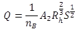Q equals the quantity 1 divided by n sub B end quantity times A sub 2 times R sub h to the two-thirds power times S to the one half power. Q equals the quantity 1 divided by n sub B end quantity times A sub 2 times R sub h to the two-thirds power times S to the one half power.