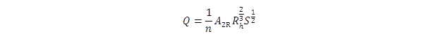 Q equals 1 divided by n times A sub 2R times R sub h to the two-thirds power times S to the one-half power. Q equals 1 divided by n times A sub 2R times R sub h to the two-thirds power times S to the one-half power.