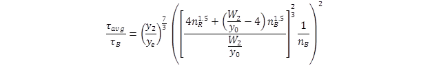 tau sub avg divided by tau sub B equals open parenthesis y sub 2 divided by y sub e close parenthesis to the seven-thirds power open parenthesis open bracket the quantity 4 times n sub R exponent 1.5 plus open parenthesis W sub 2 divided by y sub 0 minus 4 close parenthesis times n sub B to the 1.5 power end quantity divided by the quantity W sub 2 divided by y sub 0 end quantity close bracket to the two-thirds power times 1 divided by n sub B close parenthesis squared. tau sub avg divided by tau sub B equals open parenthesis y sub 2 divided by y sub e close parenthesis to the seven-thirds power open parenthesis open bracket the quantity 4 times n sub R exponent 1.5 plus open parenthesis W sub 2 divided by y sub 0 minus 4 close parenthesis times n sub B to the 1.5 power end quantity divided by the quantity W sub 2 divided by y sub 0 end quantity close bracket to the two-thirds power times 1 divided by n sub B close parenthesis squared.