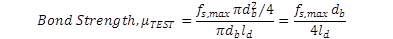 Figure 5. Equation. Bond strength calculation. Bond strength, comma, u subscript TEST, equals to start quantity f subscript s, comma, max times pi times d subscript b squared divided by four end quantity divided by start quantity pi times d subscript b times l subscript d end quantity, which also equals start quantity f subscript s, comma, max times d subscript b end quantity divided by start quantity four times l subscript d end quantity.