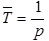 Figure 32. Equation. Average Duration Between Consecutive Occurrences of an Event. T bar equals 1 divided by p.