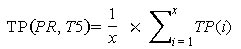 TP open parenthesis PR and T5 closed parenthesis equals 1 divided by x times the sum of TP open parenthesis i closed parenthesis from i equals 1 to x.