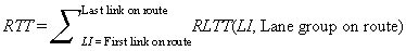 RTT equals the sum of RLTT open parenthesis LI and lane group on route closed parenthesis from LI equals first link on route to last link on route.