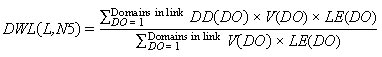 DWL open parenthesis L and N5 closed parenthesis equals the fraction the sum of DD open parenthesis DO closed parenthesis times V open parenthesis DO closed parenthesis times LE open parenthesis DO closed parenthesis from DO equals 1 to domains in link divided by the sum of V open parenthesis DO closed parenthesis times LE open parenthesis DO closed parenthesis from DO equals 1 to domains in link.