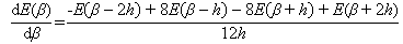 d times E times open parenthesis beta closed parenthesis divided by d times beta equals –E times open parenthesis beta minus 2 times h closed parenthesis plus 8 times E times open parenthesis beta minus h closed parenthesis minus 8 times E times open parenthesis beta plus h closed parenthesis plus E times open parenthesis beta plus 2 times h closed parenthesis all divided by 12 times h.