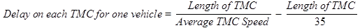 Delay on each TMC for one vehicle equals the length of TMC divided by the average TMC speed minus the length of TMC divided by 35.