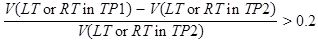 V times open parenthesis LT or RT in TP1 closed parenthesis minus V times open parenthesis LT or RT in TP2 closed parenthesis all divided by V times open parenthesis LT or RT in TP2 closed parenthesis is greater than 0.2.