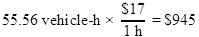 55.56 vehicle-h times $17 over 1 h equals $945.