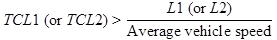 TCL1 open parenthesis or TCL2 closed parenthesis is greater than L1 open parenthesis or L2 closed parenthesis over average vehicle speed.