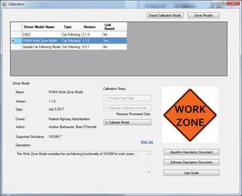 Screenshot. The Calibration section of the FHWA Driver Model Platform v0.6. This image shows the home screen of the calibration section of the FHWA Driver Model Platform. The top right shows buttons reading Export Calibrated Model (left) and Driver Models (right). The upper enclosed box (dark grey in color) lists the available driver models (from top to bottom): CACC, FHWA Work Zone Model, and Sample Car-Following Model. FHWA Work Zone Model is selected and highlighted in blue. The lower portion of the screen is populated with information about the selected driver model, including (from top to bottom): Name, Version, Date, Owner, Author, Supported Simulators, and Description. To the right of this information is the logo of the driver model—an orange, diamond-shaped sign reading “Work Zone”.