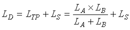 Capital L subscript Capital D is equal to the sum of Capital L subscript Capital TP plus Capital L subscript Capital S.  This is equal to the sum of the quotient of the product of capital L subscript A times capital L subscript Capital B all over the sum of Capital L subscript Capital A plus Capital L subscript Capital B, all plus capital L subscript Capital S.