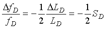 The quotient of Capital Delta F subscript Capital D over F subscript Capital D is equal to the product of negative 0.5 times the quotient of Capital Delta Capital L subscript Capital D over Capital L subscript Capital D.  This is equal to negative 0.5 times Capital S subscript Capital D.