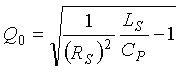 Capital Q nought is equal to the product of the quotient of one over capital R subscript capital S squared times the quotient of Capital L subscript capital S over Capital C subscript capital P all minus one all raised to the one half power.