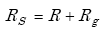 Equation A-41. Capital R subscript capital S is equal to capital R plus capital R subscript G.