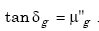 Equation A-72. When mu prime subscript G equals 1, then Tangent small delta subscript G equals mu double prime subscript G. 