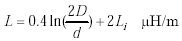 Equation D-10. Capital L is equal to the sum of the product of 0.4 multiplied by the natural logarithm of the quotient of 2 multiplied by capital D divided by lowercase d, added to the product of 2 multiplied by capital L subscript lowercase i measured in units of microhenrys per meter.