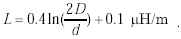 Equation D-11. Capital L is equal to the sum of the product of 0.4 multiplied by the natural logarithm of the quotient of 2 multiplied by capital D divided by lowercase d, added to 0.1 measured in units of microhenrys per meter.