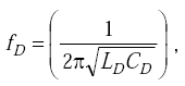 Equation F-12. Lowercase f subscript capital D is equal to the quotient of one divided by the product of 2 multiplied by pi multiplied by the square root of the product of Capital L subscript Capital D multiplied by Capital C subscript Capital D.