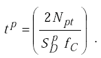 Equation H-26. T superscript P equals the quotient of 2 times Capital N subscript P T divided by the product of Capital S subscript Capital D superscript P times F subscript Capital C.