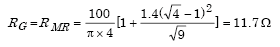 Given lowercase rho equals 100 ohm-meters, A subscript Capital R equals 3 meters, N equals 4, A subscript Capital R equals 3 times 3 which in turn equals 9 square meters. Capital R subscript Capital M R equals the product of parenthesis the quotient of 100 divided by the product of pi times 4 parenthesis times parenthesis 1 plus the quotient of 1.4 times the square of parenthesis the square-root of parenthesis 4 parenthesis minus 1 parenthesis divided by the square-root of 9 parenthesis which in turn equals 11.7 ohms.