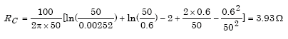 Given lowercase rho equals 100 ohm-meters, Capital Z subscript Capital W equals 0.6 meters, Capital L subscript Capital W equals 50 meters, A subscript Capital W equals 0.00252 meters. Capital R subscript Capital G equals the product of parenthesis 100 divided by parenthesis 2 times pi times 50 parenthesis times parenthesis the summation of the natural logarithm of parenthesis 50 divided by 0.00252 parenthesis plus the natural logarithm parenthesis 50 divided by 0.6 parenthesis minus 2 plus parenthesis 2 times 0.6 divided by 50 parenthesis minus parenthesis the square of 0.6 divided by the square of 50 parenthesis parenthesis which in turn equals 3.93 ohms.