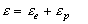 Equation 18. Total strain, E, equals elastic strain, E subscript E, plus plastic strain, E subscript P.