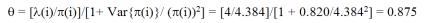 The equation reads theta equals open bracket lambda times open parentheses i close parentheses divided by pi times open parentheses i close parentheses, close bracket divided by open bracket one plus Var open curly bracket pi times open parentheses i close parentheses close curly bracket divided by open parentheses pi times open parentheses i close parentheses, close parentheses again superscript two close bracket all equals open bracket 4 divided by 4.384 close bracket that sum divided by open bracket 1 plus .820 divided by 4.384 squared close bracket all equals .875.