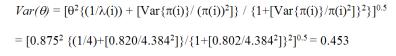 The equation reads Var times theta equals open bracket theta superscript two times open curly bracket, open parentheses one divided by lambda open parentheses i close parentheses, close parentheses again plus open bracket Var times open curly pi time open parentheses i close parentheses, close curly bracket divided by open parentheses pi times open parentheses i close parentheses, close parentheses again superscript two close bracket, close curly bracket all divided by open curly bracket one plus open bracket Var times open curly bracket pi times open parentheses i close parentheses, close curly bracket divided by pi times open parentheses i close parentheses superscript two close bracket, close curly bracket superscript two, close curly bracket, close bracket superscript .5 all equals open bracket .875 squared times open curly bracket, open parentheses 1 divided by four, close parentheses plus open bracket .820 divided by 4.384 squared, close bracket, close curly bracket that sum, divided by open curly bracket 1 plus open bracket .802 divided by 4.384 squared, close bracket, close curly bracket superscript 2, close bracket superscript .5 all equals .453.