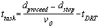 t subscript task. t subscript task equals the sum of the following: the quotient of the sum d subscript minus d subscript stop, end sum, that sum divided by v subscript 0, from that quotient subtract t subscript DRT