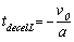 t subscript decel capital L. t subscript decel capital L equals negative v subscript 0 divided by A