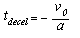 t subscript decel. t subscript decel equals negative v subscript 0 divided by A