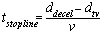 t subscript stopline. t subscript stopline equals the quotient of the following: the sum of d subscript decel minus d subscript tv, end of sum, that sum divided by v