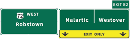 This illustration shows sign set B for topic 5. There are two signs next to each other. The sign on the left is labeled  72 West Robstown.  The sign on the right has a plaque attached to the top right labeled  Exit 82.  The main part of the sign has a vertical split. The left side is labeled  Malartic,  and the right side is labeled  Westover.  The bottom of the sign is yellow with two down arrows: one on each side of the split. The yellow arrow is labeled Exit Only. 