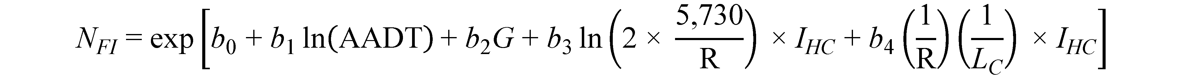 N subscript FI equals exponent open bracket b subscript 0 plus b subscript 1 times natural logarithm of open parenthesis AADT closed parenthesis plus b subscript 2 times G plus b subscript 3 times natural logarithm of open parenthesis 2 times 5,730 divided by R closed parenthesis times I subscript HC plus b subscript 4 times open parenthesis 1 divided by R closed parenthesis times open parenthesis 1 divided by L subscript C closed parenthesis times I subscript HC closed bracket.