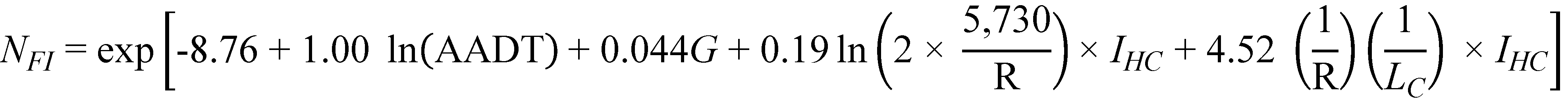 N subscript FI equals exponent open bracket -8.76 plus 1.00 times natural logarithm of open parenthesis AADT closed parenthesis plus 0.044 times G plus 0.19 times natural logarithm of open parenthesis 2 times 5,730 divided by R closed parenthesis times I subscript HC plus 4.52 times open parenthesis 1 divided by R closed parenthesis times open parenthesis 1 divided by L subscript C closed parenthesis times I subscript HC closed bracket.