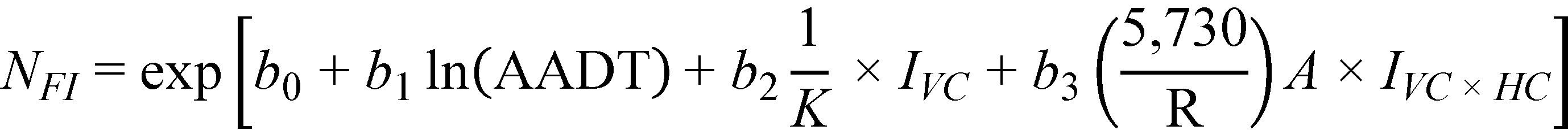 N subscript FI equals exponent open bracket b subscript 0 plus b subscript 1 times natural logarithm of open parenthesis AADT closed parenthesis plus b subscript 2 times 1 divided by K times I subscript VC plus b subscript 3 times open parenthesis 5,730 divided by R closed parenthesis times A times I subscript VC times HC closed bracket.