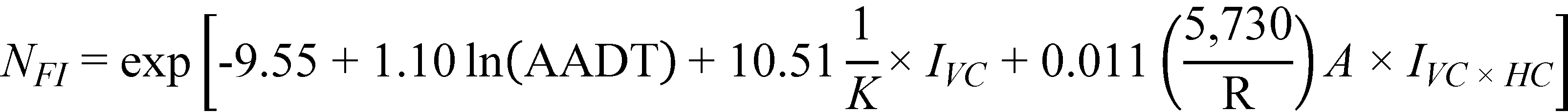 N subscript FI equals exponent open bracket -9.55 plus 1.10 times natural logarithm of open parenthesis AADT closed parenthesis plus 10.51 times 1 divided by K times I subscript VC plus 0.011 times open parenthesis 5,730 divided by R closed parenthesis times A times I subscript VC times HC closed bracket.