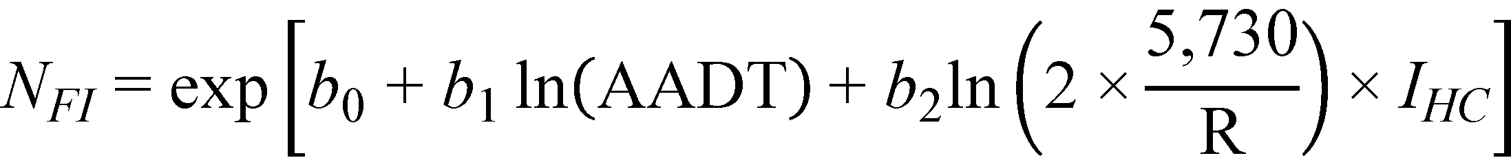 N subscript FI equals exponent open bracket b subscript 0 plus b subscript 1 times natural logarithm of open parenthesis AADT closed parenthesis plus b subscript 2 times natural logarithm of open parenthesis 2 times 5,730 divided by R closed parenthesis times I subscript HC closed bracket.