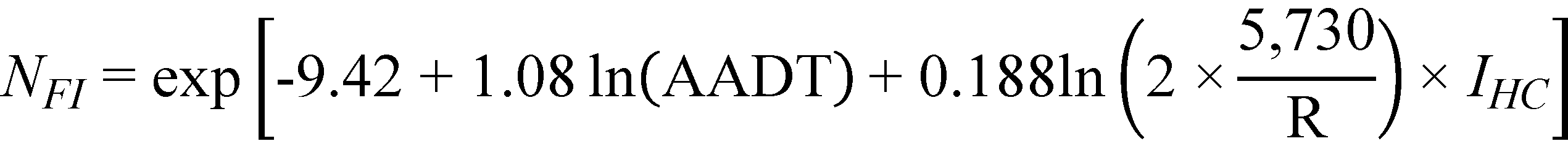 N subscript FI equals exponent open bracket -9.42 plus 1.08 times natural logarithm of open parenthesis AADT closed parenthesis plus 0.188 times natural logarithm of open parenthesis 2 times 5,730 divided by R closed parenthesis times I subscript HC closed bracket.