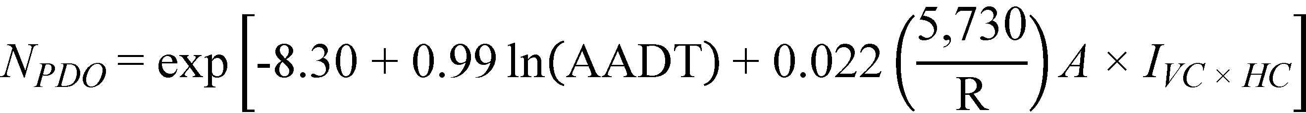 N subscript PDO equals exponent open bracket -8.30 plus 0.99 times natural logarithm of open parenthesis AADT closed parenthesis plus 0.022 times 
open parenthesis 5,730 divided by R closed parenthesis times A times I subscript VC times HC closed bracket.
