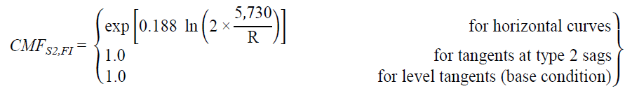 CMF subscript S2,FI equals open bracket exponent open bracket 0.188 times natural logarithm of times open parenthesis 2 times 5,730 divided by R closed parenthesis closed bracket for horizontal curves; equals 1.0 for tangents at type 2 sags; and equals 1.0 for level tangents (base condition) closed bracket.