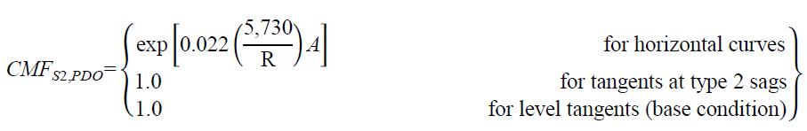 CMF subscript S2,PDO equals open bracket exponent open bracket 0.022 times open parenthesis 5,730 divided by R closed parenthesis times A closed bracket for horizontal curves; equals 1.0 for tangents at type 2 sags; and equals 1.0 for level tangents (base condition) 
closed bracket.
