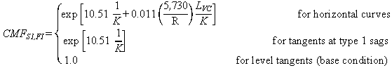 CMF subscript S1,FI equals open bracket exponent open bracket 10.51 times 1 divided by K plus 0.011 times open parenthesis 5,730 divided by R closed parenthesis times L subscript VC divided by K closed bracket for horizontal curves; equals exponent open bracket 10.51 times 1 divided by K closed bracket for tangents at type 1 sags; and equals 1.0 for level tangents (base condition) closed bracket.