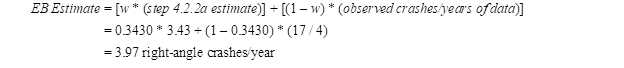 Figure 37. Equations. Expected right-angle crashes/year (existing alternative A).  EB Estimate equals open bracket w times open parenthesis step 4.2.2a estimate close parenthesis close bracket plus open bracket open parenthesis 1 minus w close parenthesis times open parenthesis observed crashes divided by years of data close parenthesis close bracket. Using the values of w in figure 41 and the existing alternative A in figure 40, the EB estimate equals 0.3430 times 3.43 plus open parenthesis 1 minus 0.3430 close parenthesis times open parenthesis 17 divided by 4 close parenthesis. This simplifies to 3.97 right-angle crashes per year.