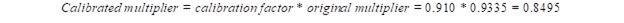 Figure 52. Equation. Estimation of calibrated multiplier. Calibrated multiplier equals calibration factor times original multiplier. Using values for the variables, this expression equals 0.910 times 0.9335, which equals 0.8495.