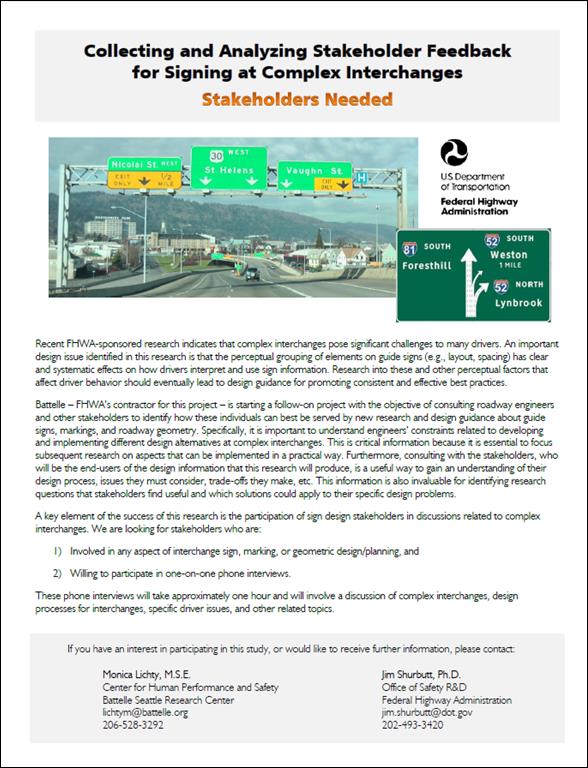 This photo shows a stakeholder recruitment flier entitled â€œCollecting and Analyzing Stakeholder Feedback for Signing at Complex Interchanges: Stakeholders Needed.â€� Below the title is a photo of a highway with direction signs, as well as a close-up of a different direction signs. The text of the flier requests the roadway engineers and other stakeholders who are interested in participating in a study about how complex interchange signage affects drivers. At the bottom of the flier is contact information.