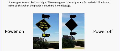 Figure 16. Screenshot. Screen used to explain why blank-out signs are used. This screenshot features a statement at the top that reads, “Some agencies use blank-out signs. The messages on these signs are formed with illuminated lights so that when the power is off, there is no message.” Below that statement are side-by-side intersection conflict warning systems with black diamond signs. The left sign reads, “EXPECT CROSS TRAFFIC,” and has two beacons above and below (the bottom two of which are lit). The right sign features the same setup but has no message or lit beacons. The left sign is labeled “Power on,” and the right sign is labeled “Power off.”